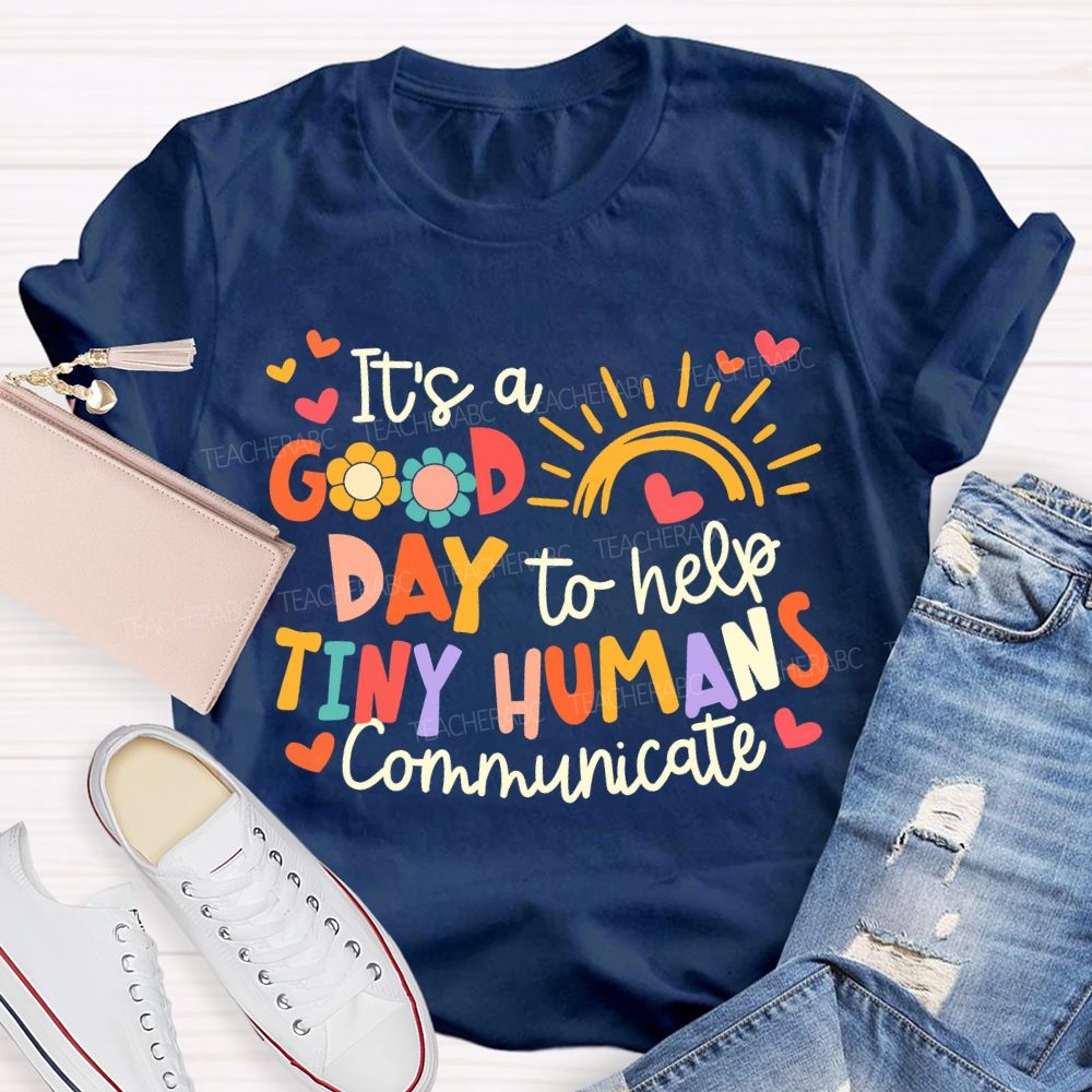 It'S A Good Day To Help Tiny Humans Communicate Teacher T-shirt