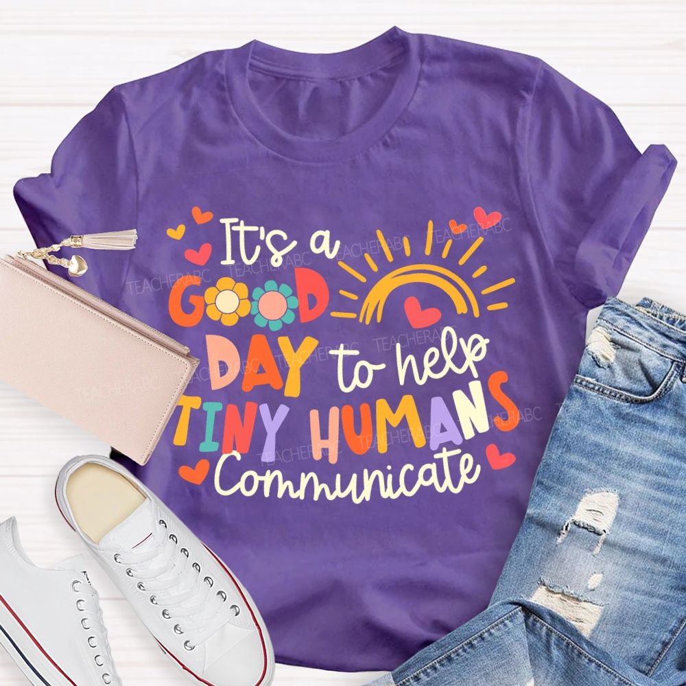 It'S A Good Day To Help Tiny Humans Communicate Teacher T-shirt