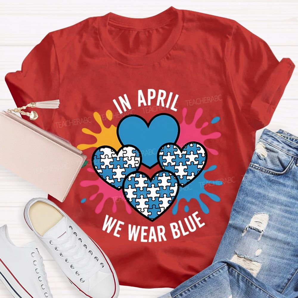 In April We Wear Blue Heart Print Teacher T-shirt