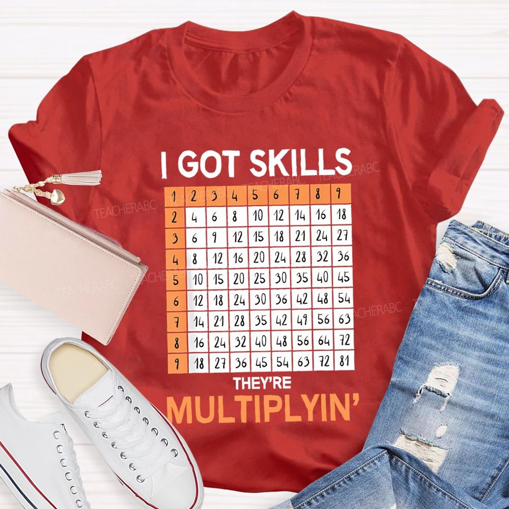 I Got Skills They'Re Multiplying' Teacher T-shirt