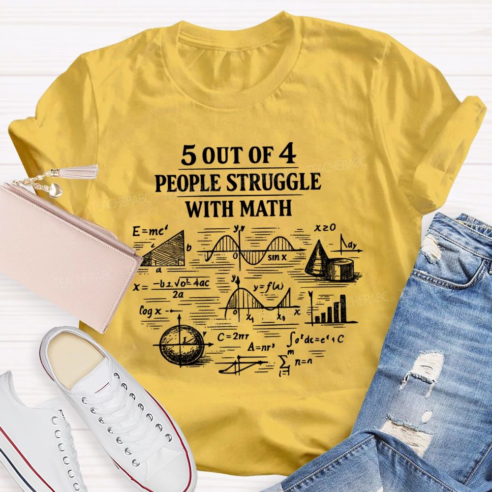 5 Out Of 4 People Struggle With Math Graphics Teacher T-shirt