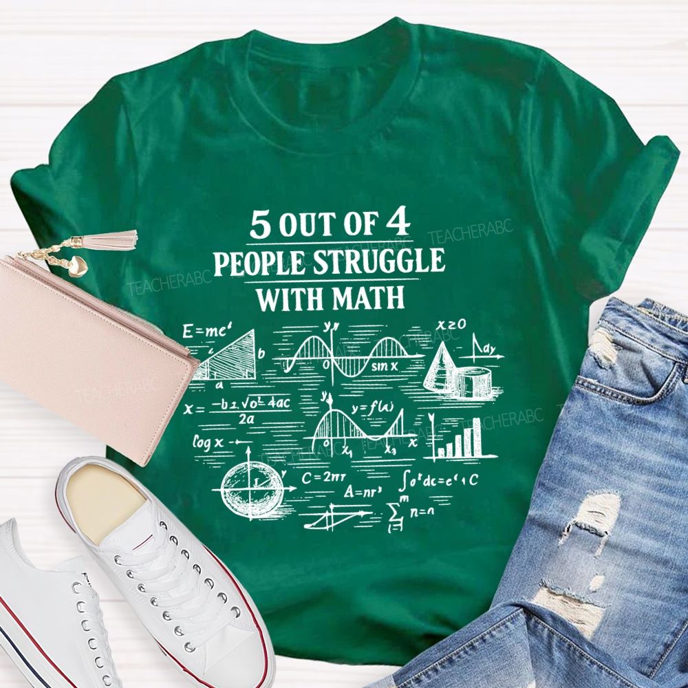 5 Out Of 4 People Struggle With Math Graphics Teacher T-shirt