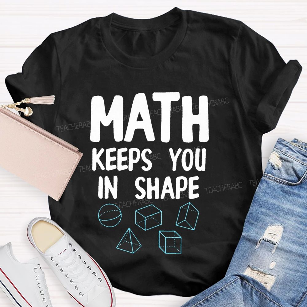 Math Keeps You In Shape Math Enthusiast  Teacher T-shirt