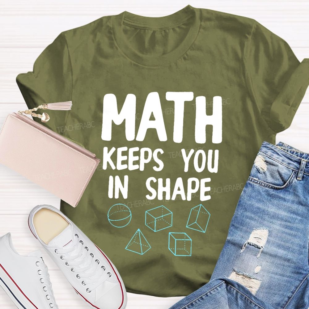 Math Keeps You In Shape Math Enthusiast  Teacher T-shirt