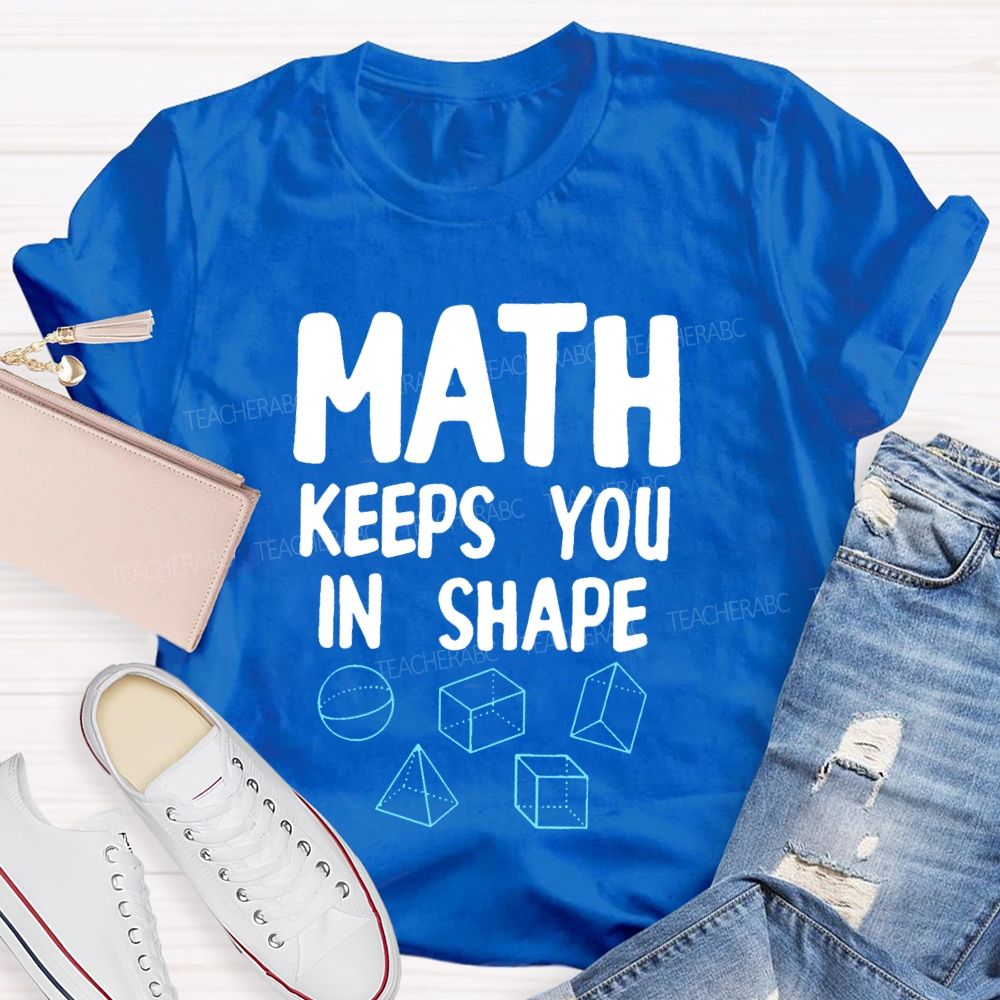 Math Keeps You In Shape Math Enthusiast  Teacher T-shirt
