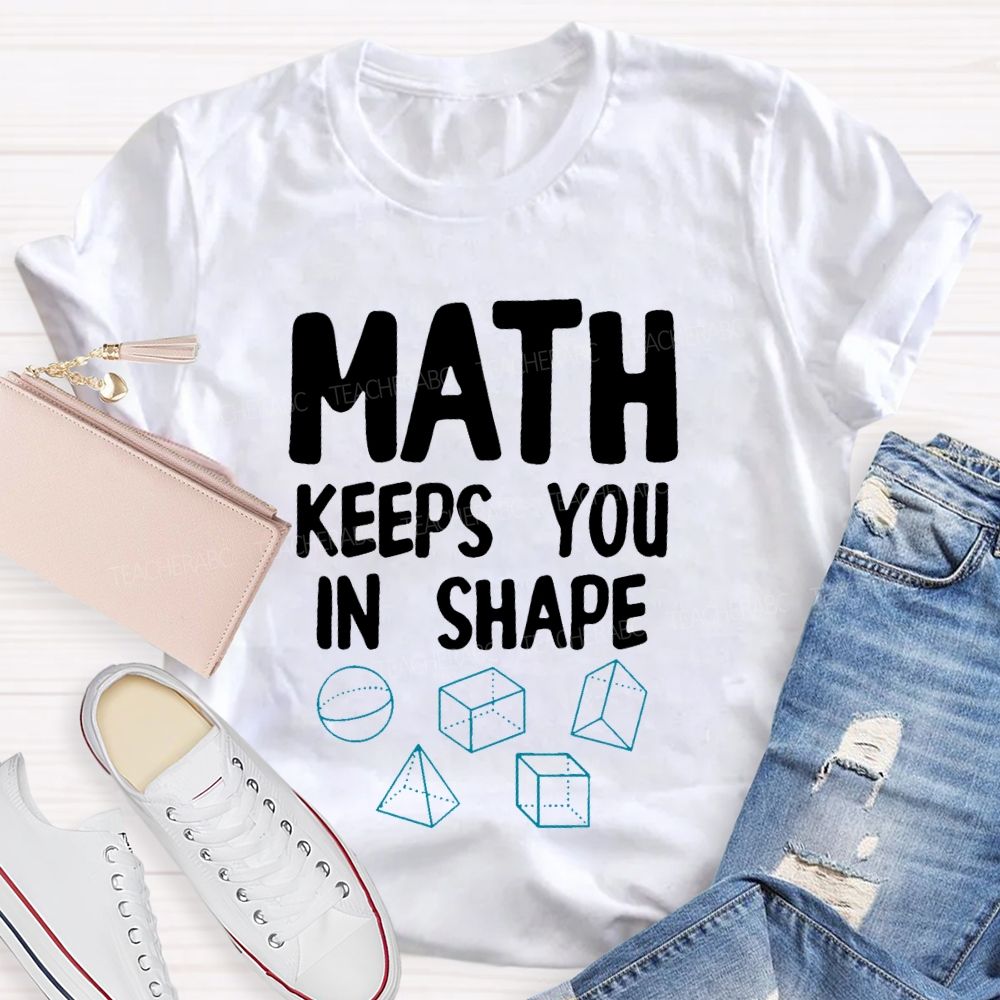 Math Keeps You In Shape Math Enthusiast  Teacher T-shirt