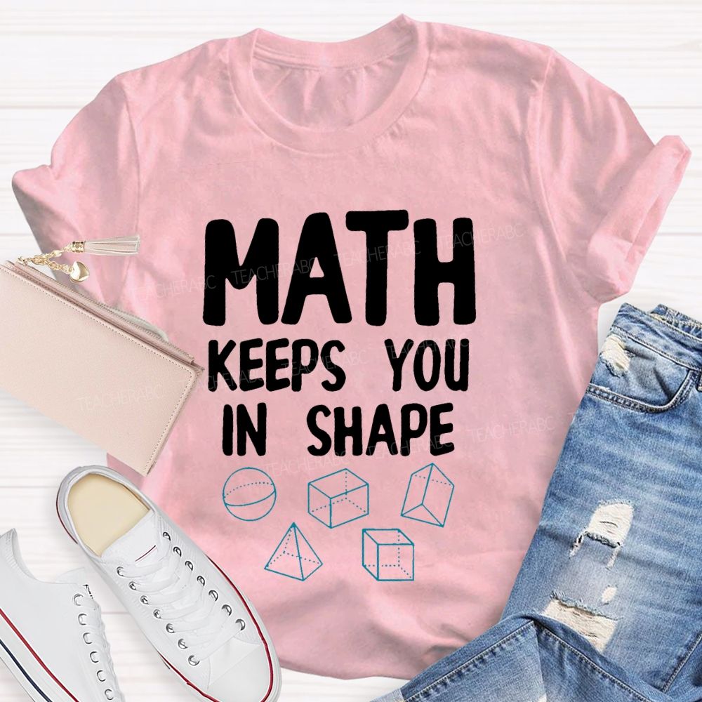 Math Keeps You In Shape Math Enthusiast  Teacher T-shirt