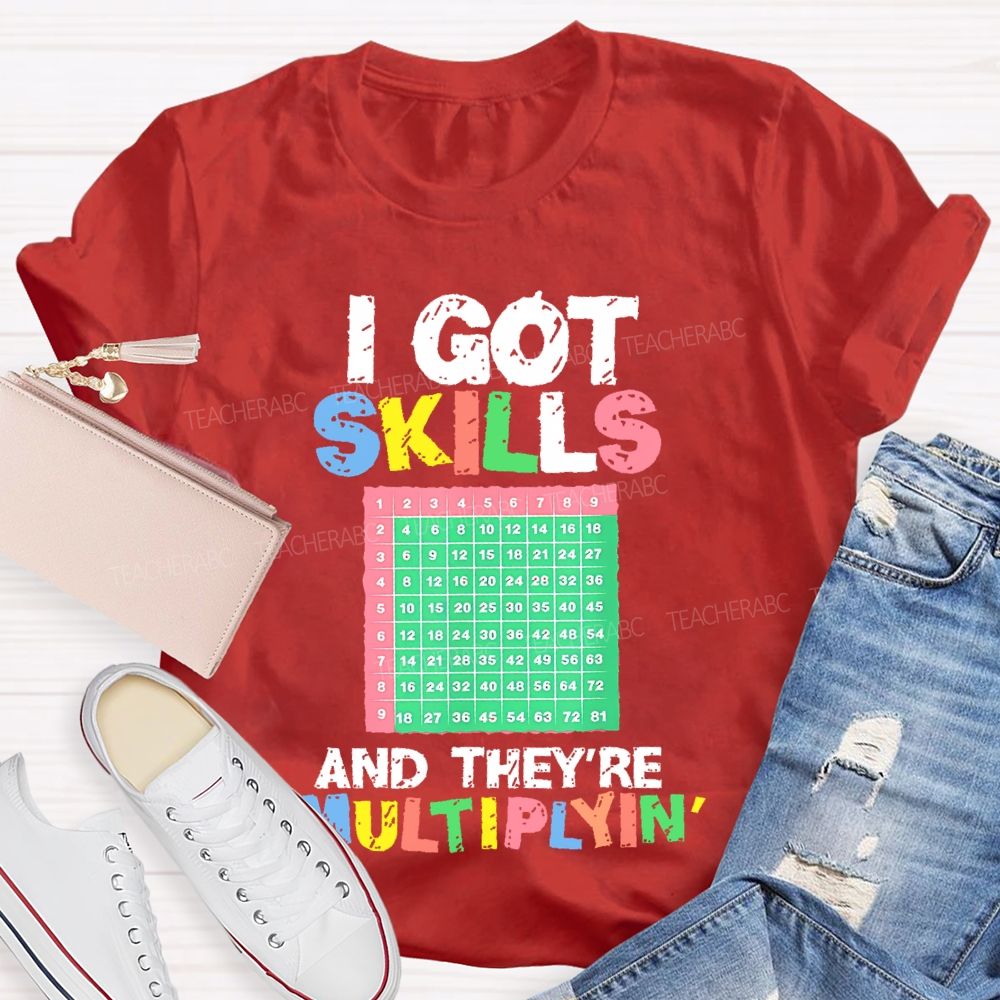 I Got Skills They're Multiplying Shirt Funny Math  Teacher T-shirt