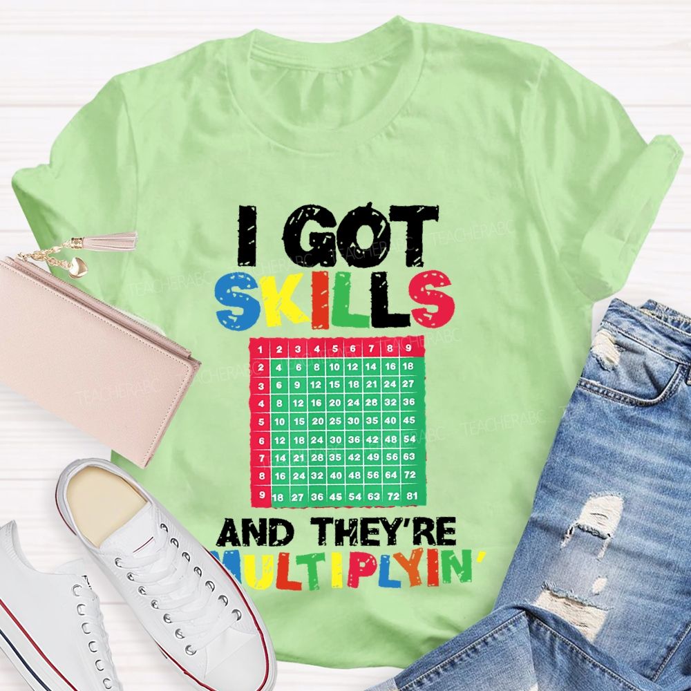 I Got Skills They're Multiplying Shirt Funny Math  Teacher T-shirt