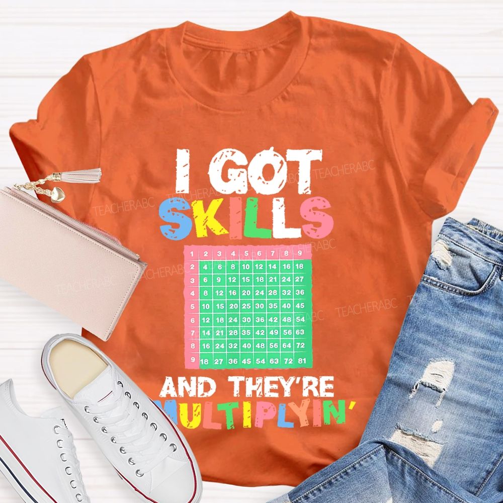 I Got Skills They're Multiplying Shirt Funny Math  Teacher T-shirt
