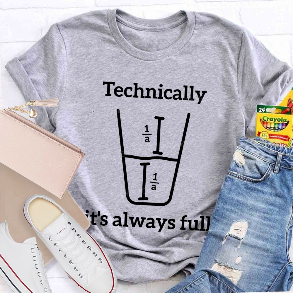 Technically It's Always Full  Graphic  Teacher T-shirt