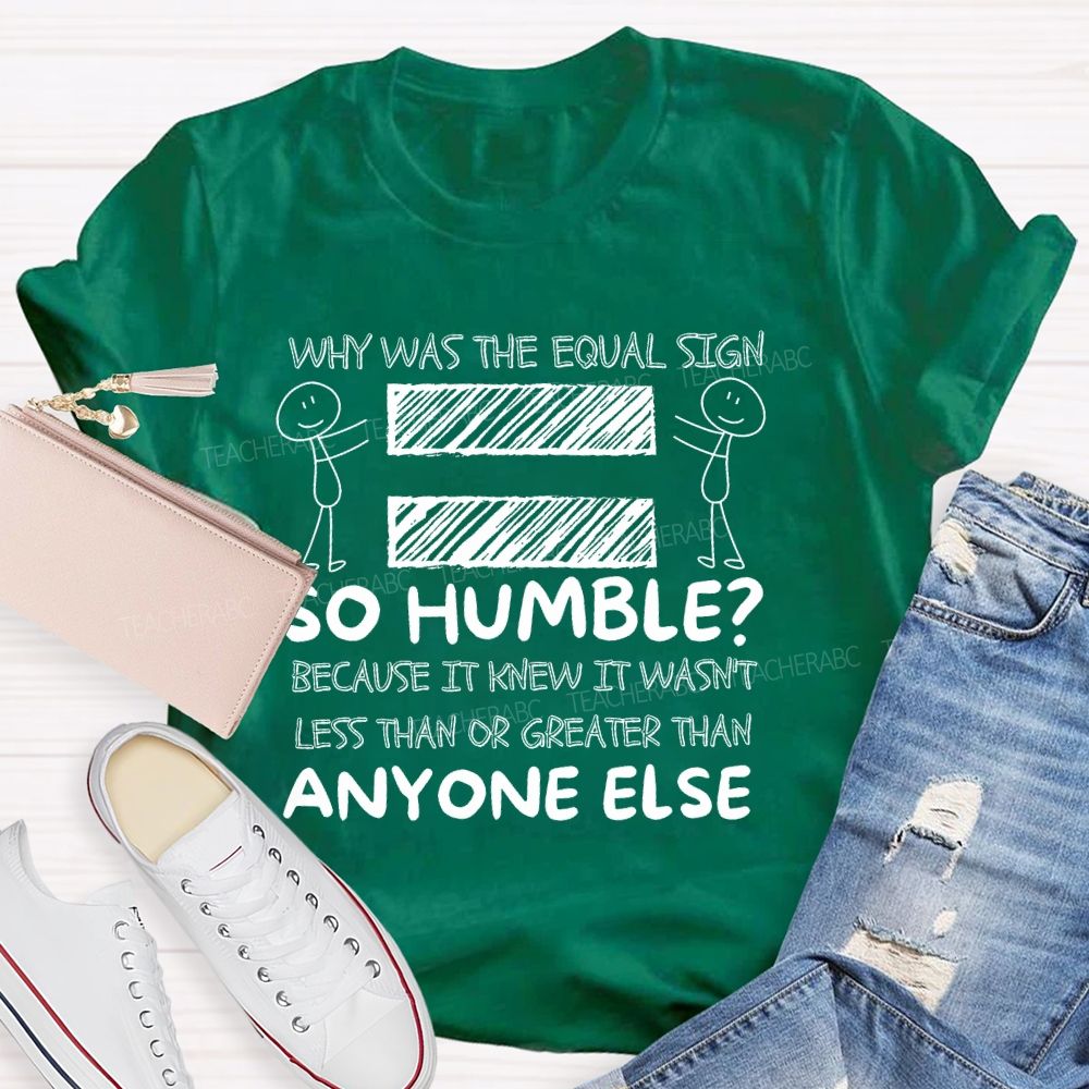 Why Was The Equal Sign So Humble   Teacher T-shirt
