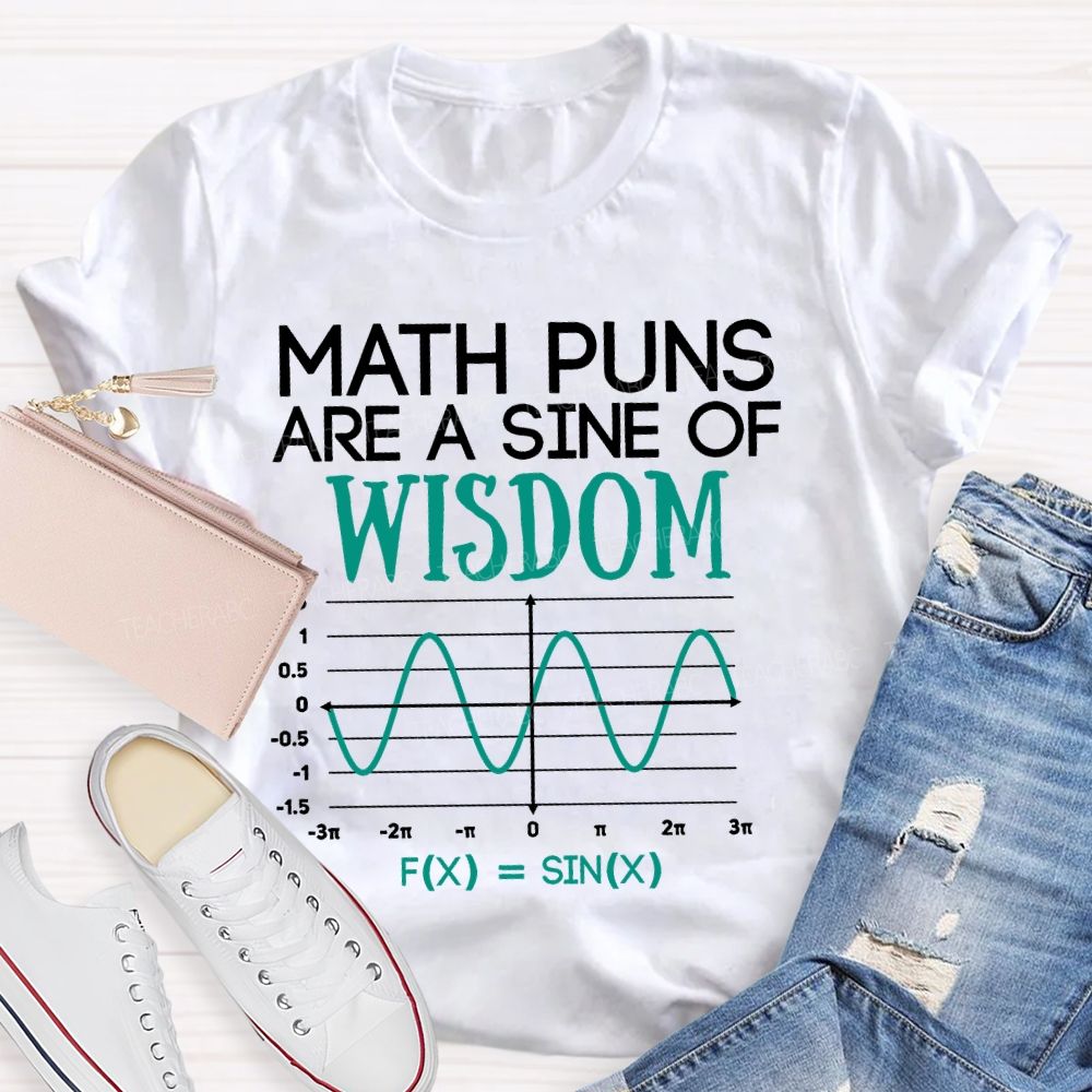 Math Puns Are A Sine Of Wisdom  Teacher T-shirt