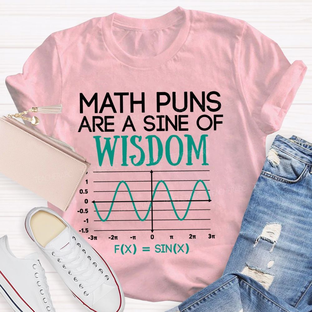 Math Puns Are A Sine Of Wisdom  Teacher T-shirt