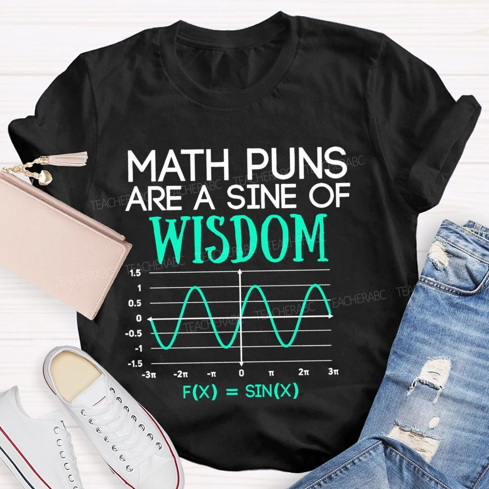 Math Puns Are A Sine Of Wisdom  Teacher T-shirt