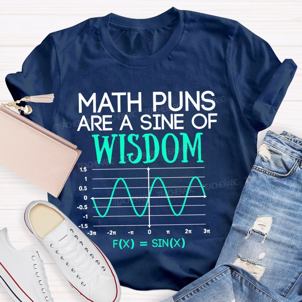 Math Puns Are A Sine Of Wisdom  Teacher T-shirt