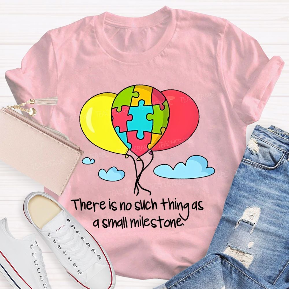 There Is No Such Thing As A Small Milestone  Teacher T-shirt