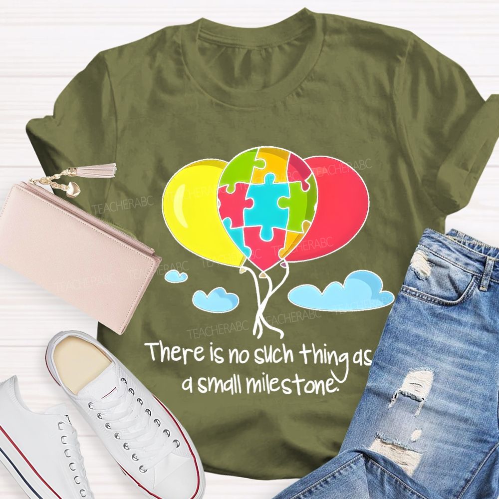 There Is No Such Thing As A Small Milestone  Teacher T-shirt