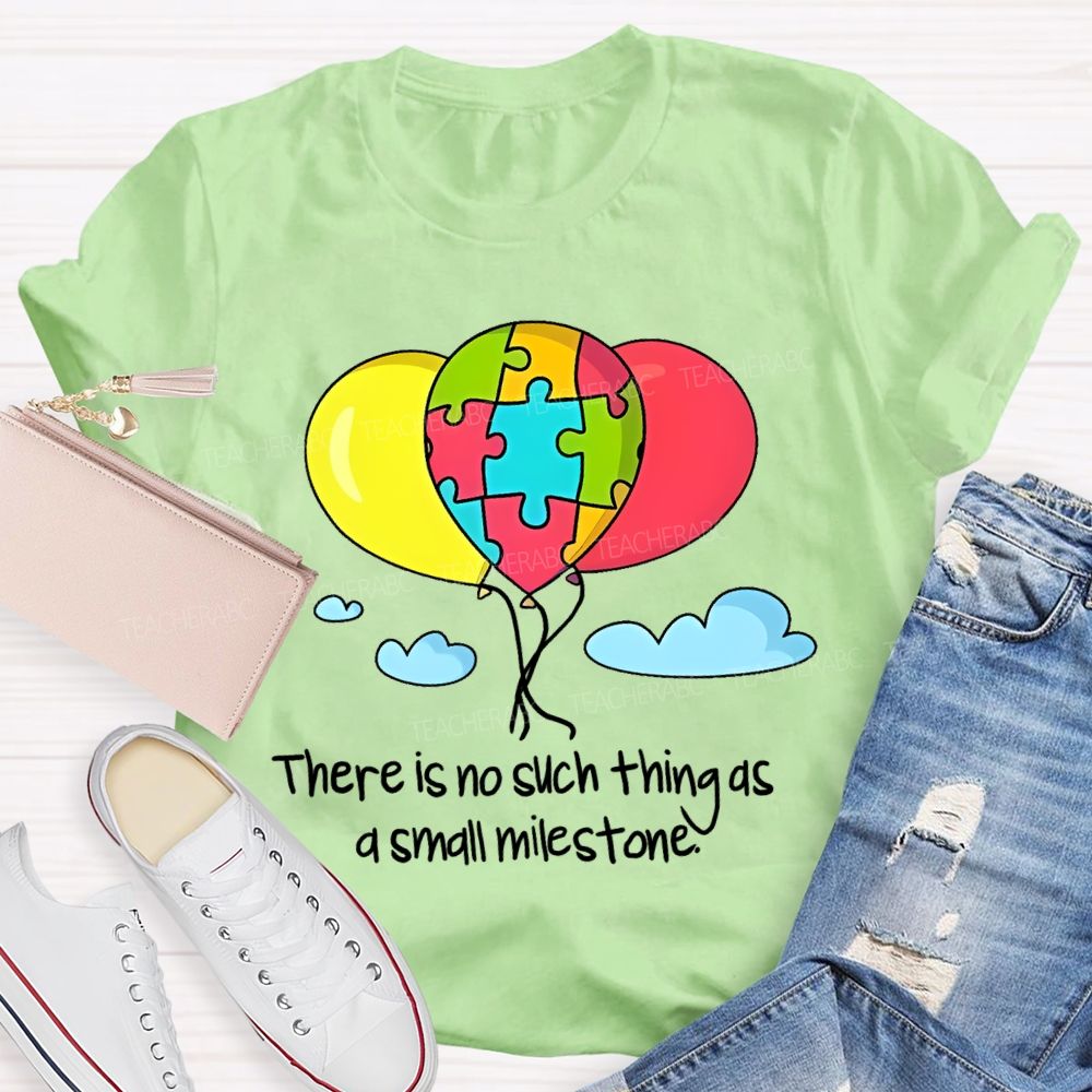 There Is No Such Thing As A Small Milestone  Teacher T-shirt