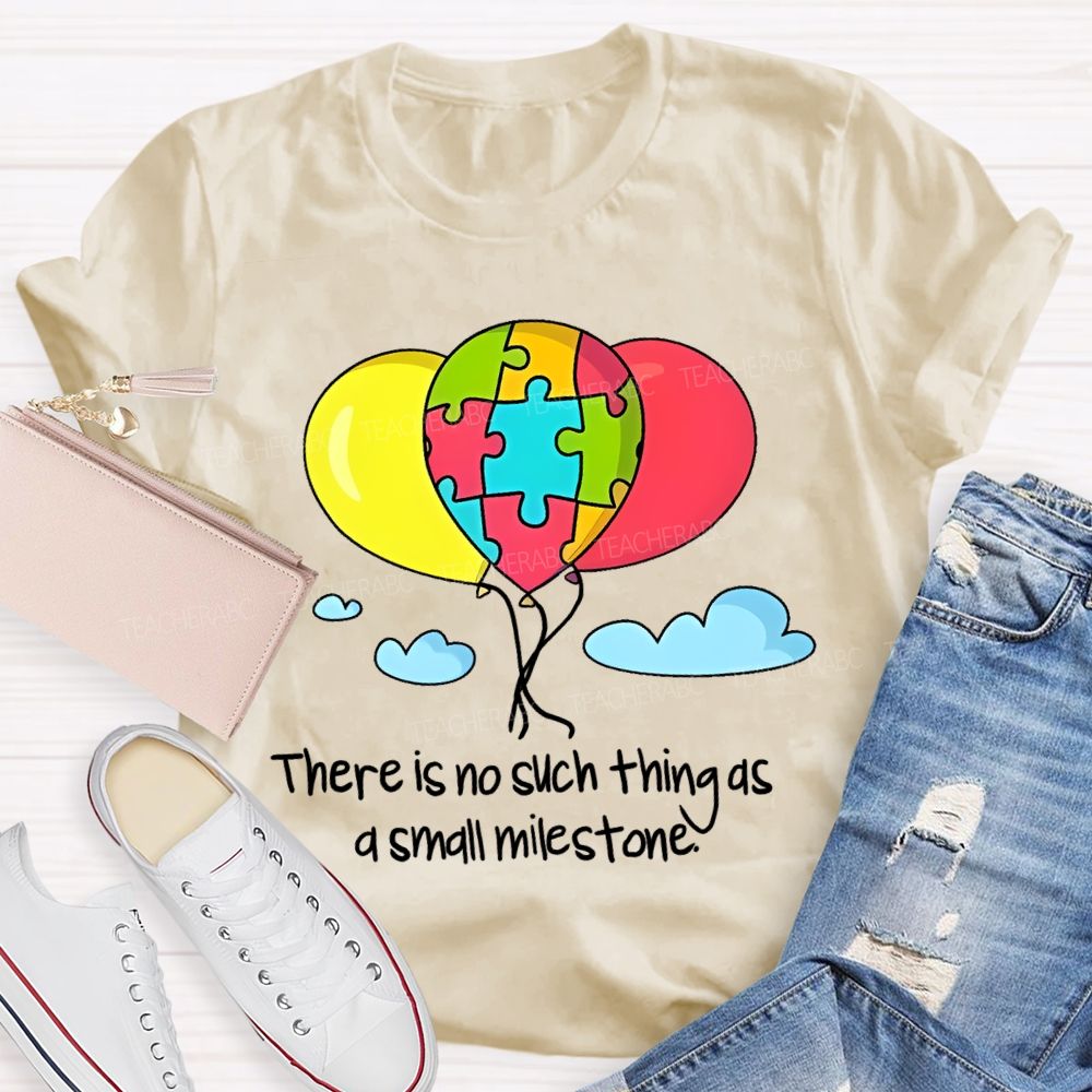 There Is No Such Thing As A Small Milestone  Teacher T-shirt