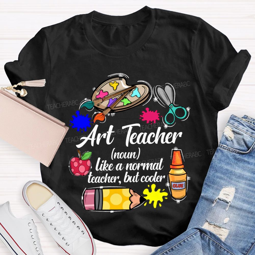 Art Teacher Like A Normal Teacher But Cooler Teacher T-shirt