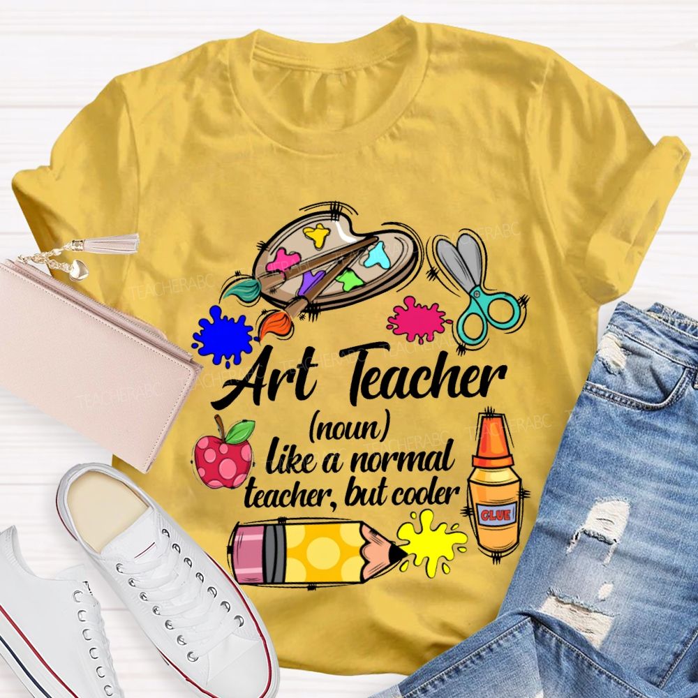 Art Teacher Like A Normal Teacher But Cooler Teacher T-shirt