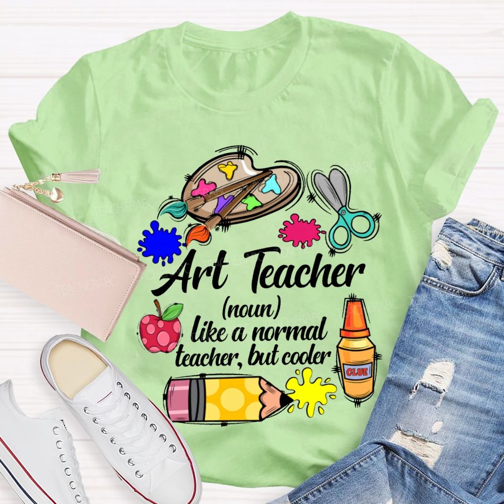 Art Teacher Like A Normal Teacher But Cooler Teacher T-shirt