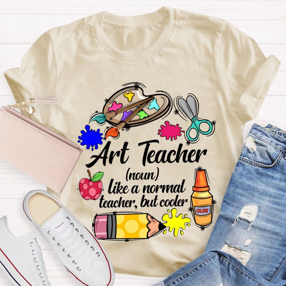 Art Teacher Like A Normal Teacher But Cooler Teacher T-shirt