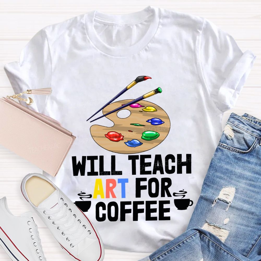 Will Teach Art For Coffee Teacher T-shirt