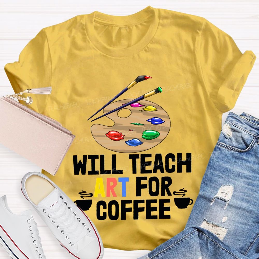 Will Teach Art For Coffee Teacher T-shirt