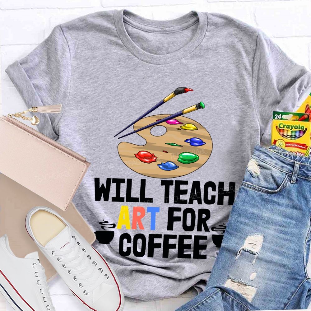 Will Teach Art For Coffee Teacher T-shirt