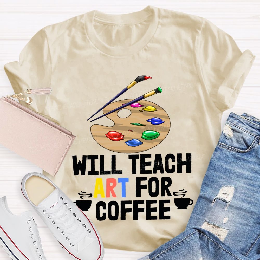 Will Teach Art For Coffee Teacher T-shirt