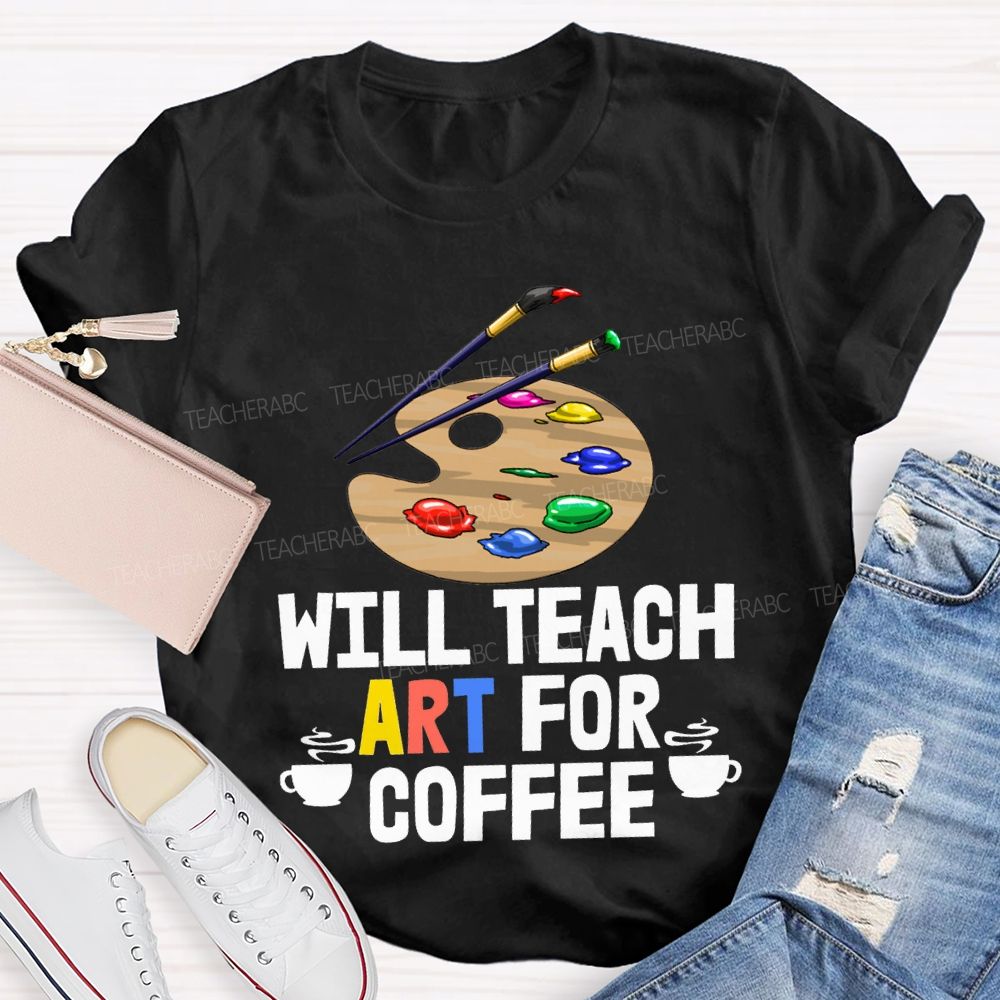 Will Teach Art For Coffee Teacher T-shirt
