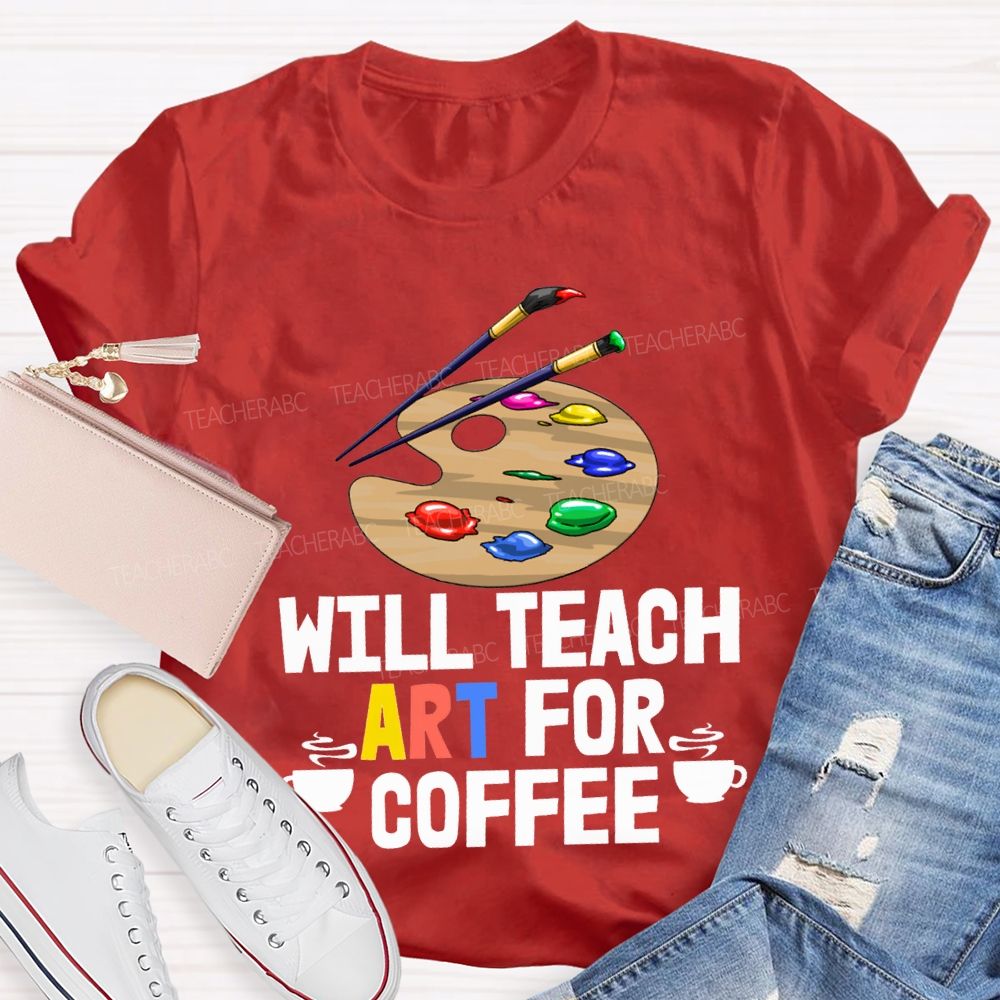 Will Teach Art For Coffee Teacher T-shirt