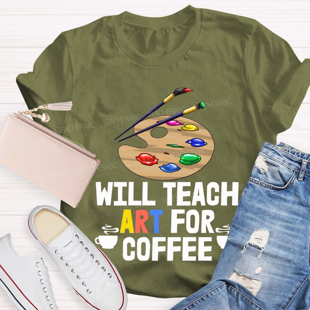 Will Teach Art For Coffee Teacher T-shirt