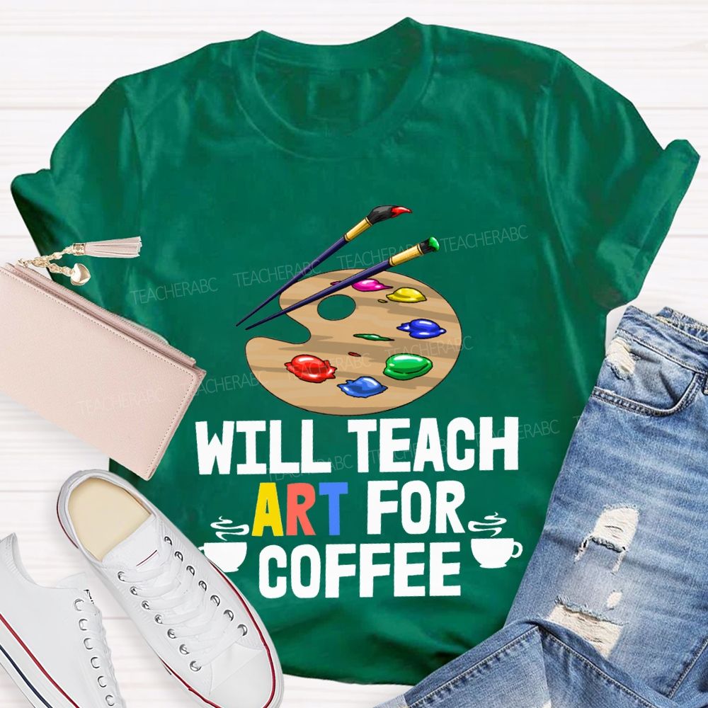 Will Teach Art For Coffee Teacher T-shirt