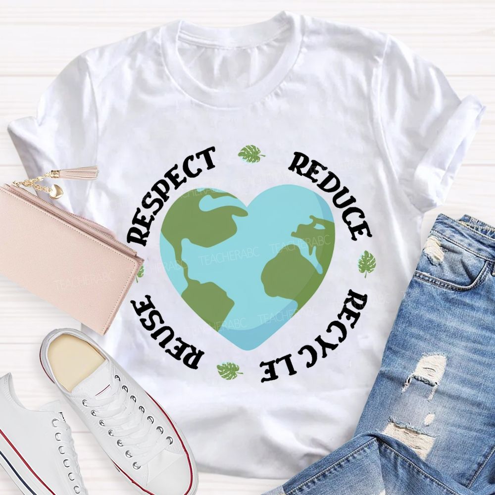 Reduce Recycle Reuse Respect Protect The Earth Teacher T-shirt