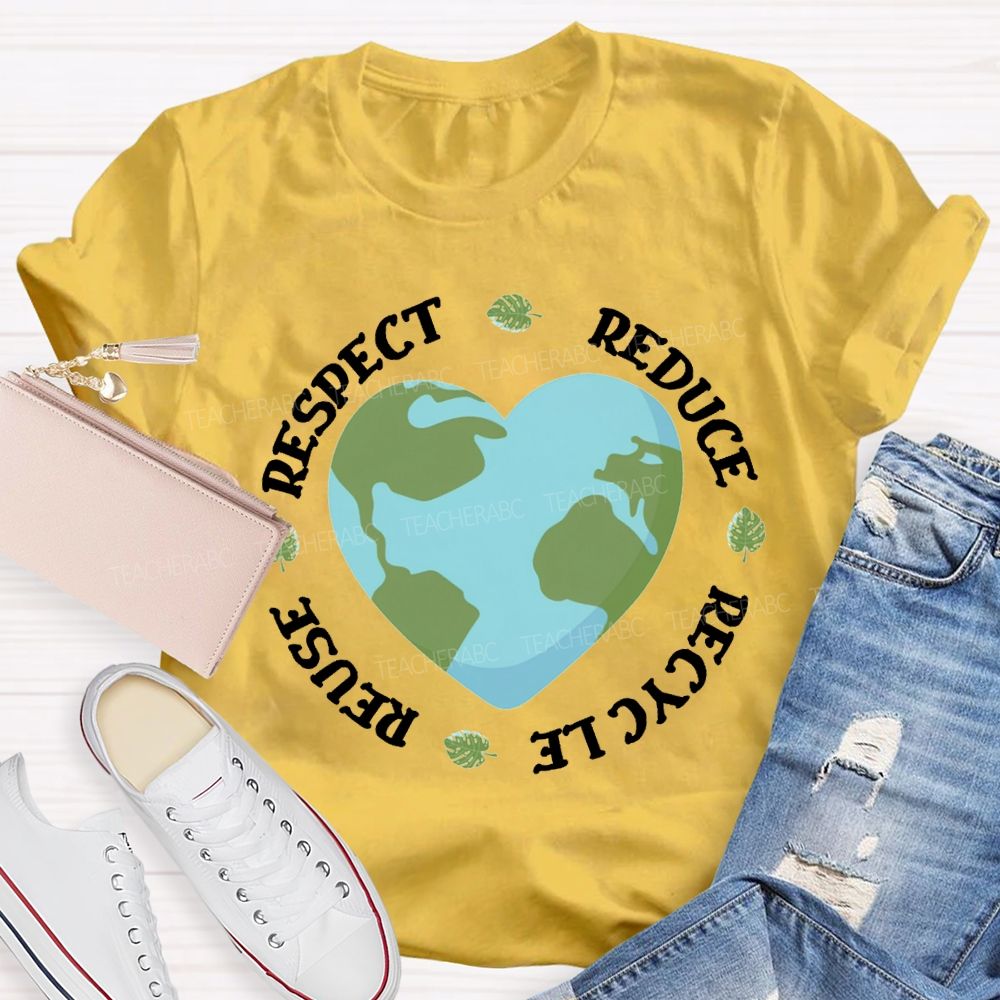 Reduce Recycle Reuse Respect Protect The Earth Teacher T-shirt