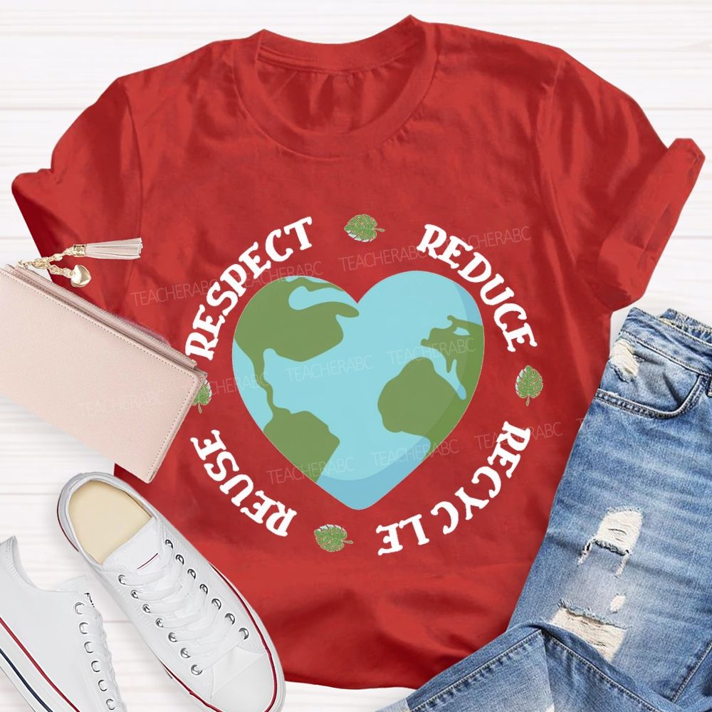 Reduce Recycle Reuse Respect Protect The Earth Teacher T-shirt