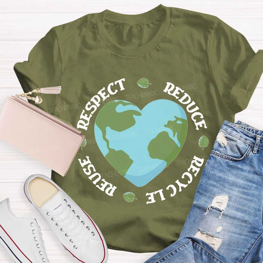 Reduce Recycle Reuse Respect Protect The Earth Teacher T-shirt