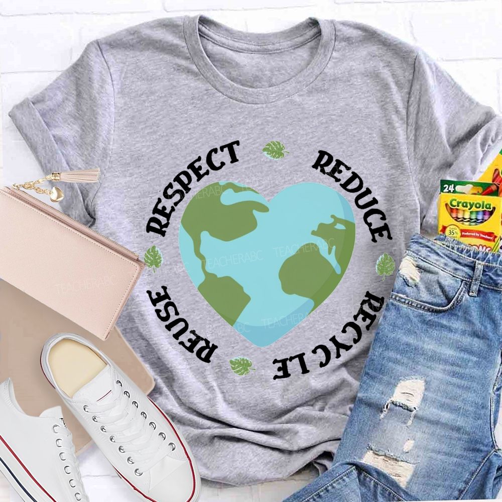 Reduce Recycle Reuse Respect Protect The Earth Teacher T-shirt