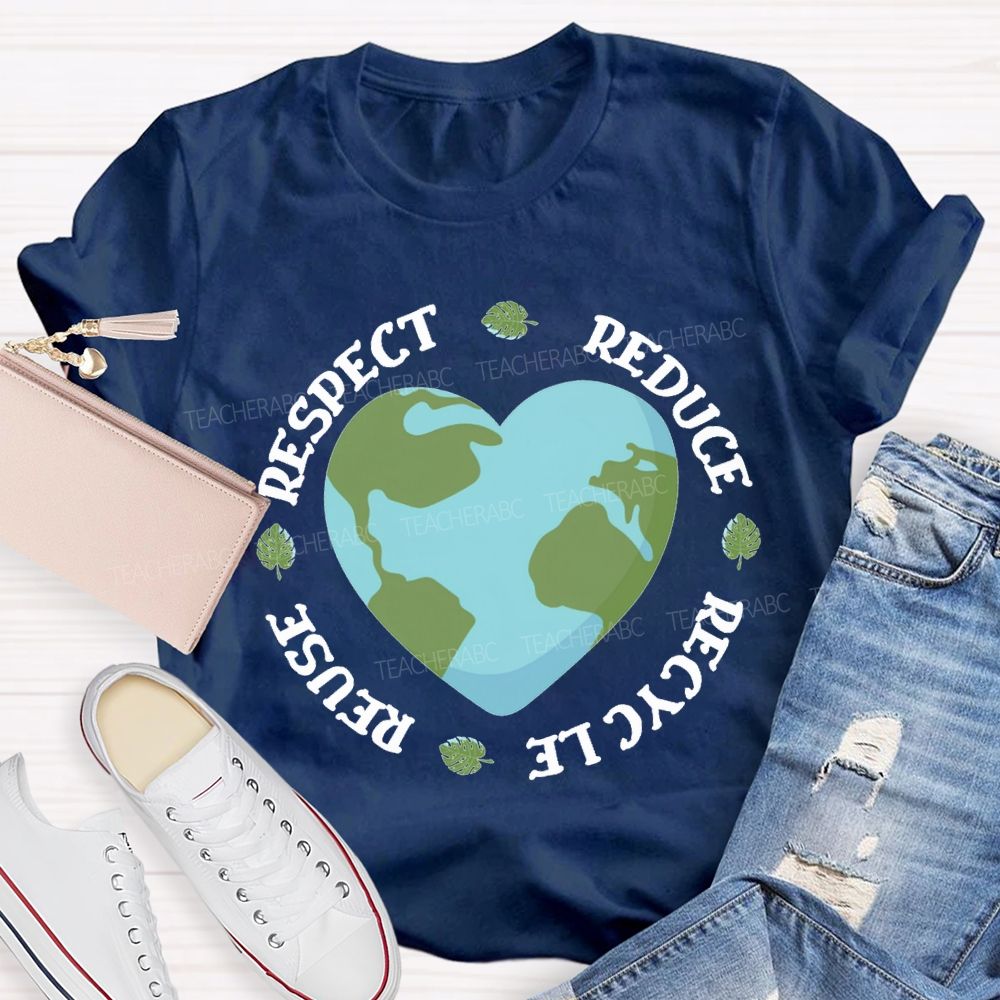 Reduce Recycle Reuse Respect Protect The Earth Teacher T-shirt