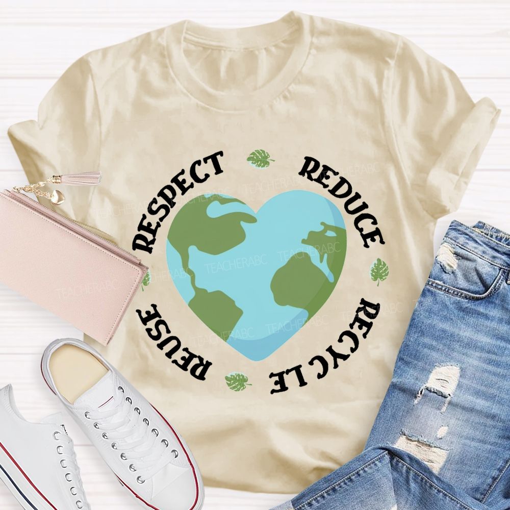 Reduce Recycle Reuse Respect Protect The Earth Teacher T-shirt