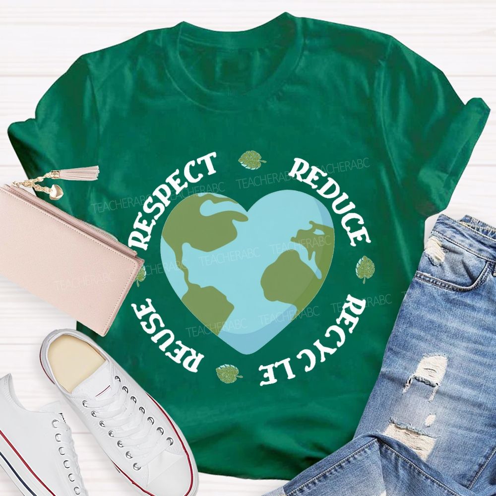 Reduce Recycle Reuse Respect Protect The Earth Teacher T-shirt