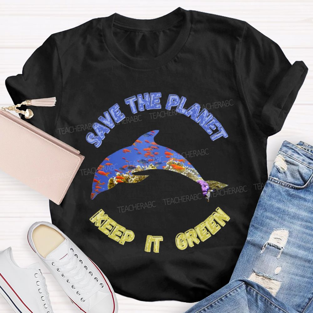 Save The Planet Keep It Green Teacher T-shirt