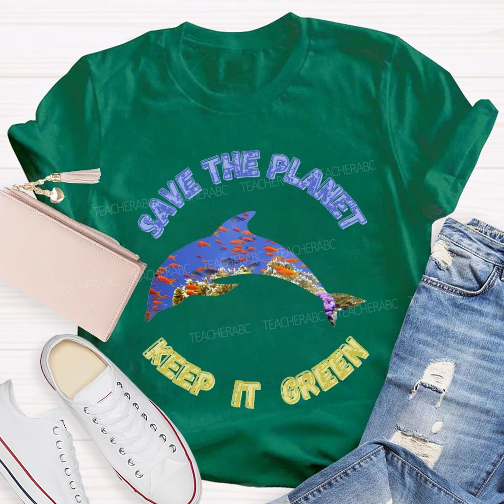 Save The Planet Keep It Green Teacher T-shirt