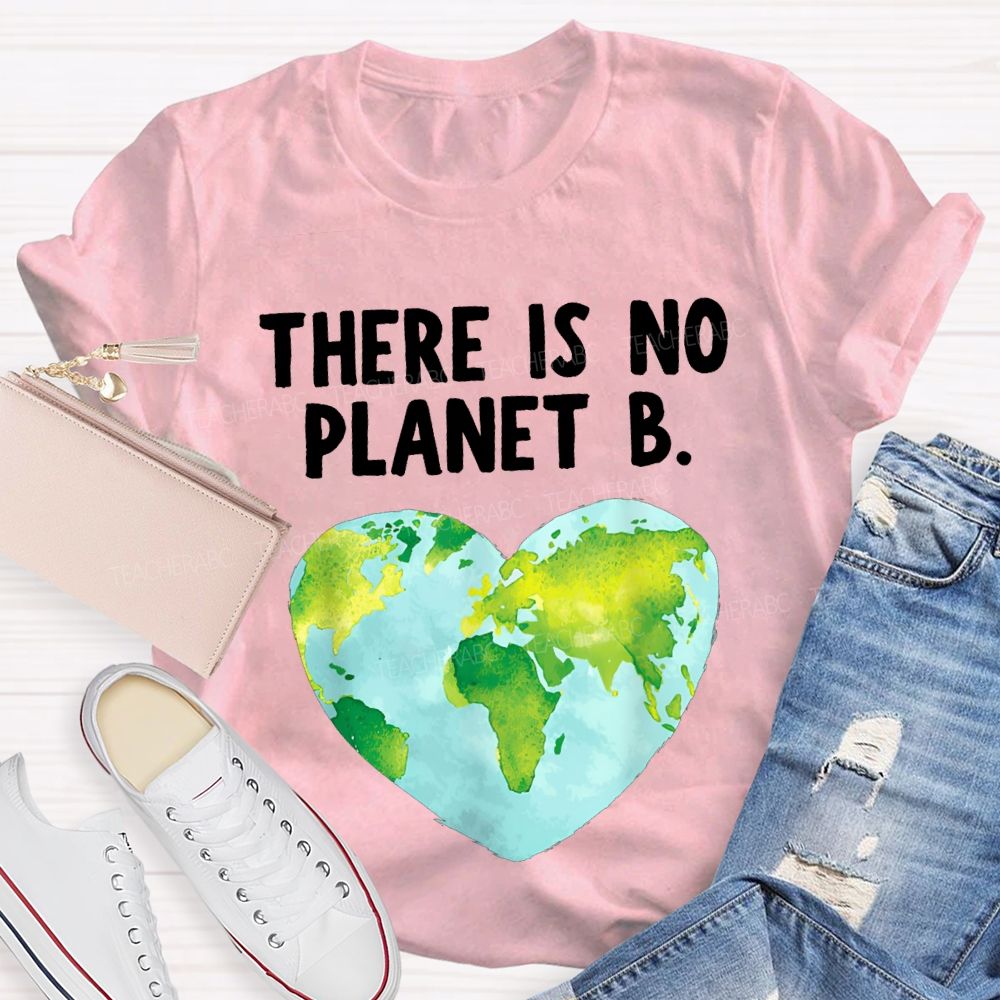 There Is No Planet B Heart Earth Teacher T-shirt