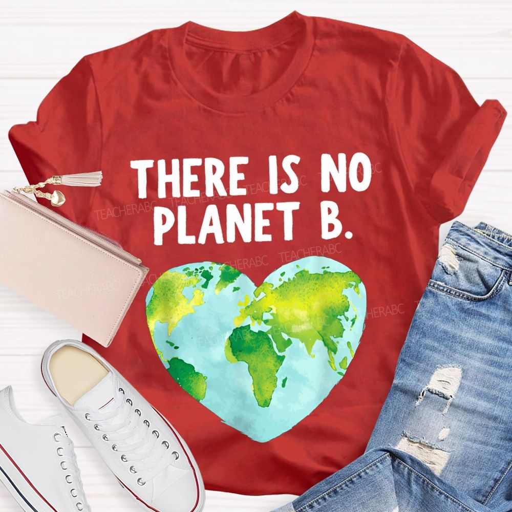 There Is No Planet B Heart Earth Teacher T-shirt