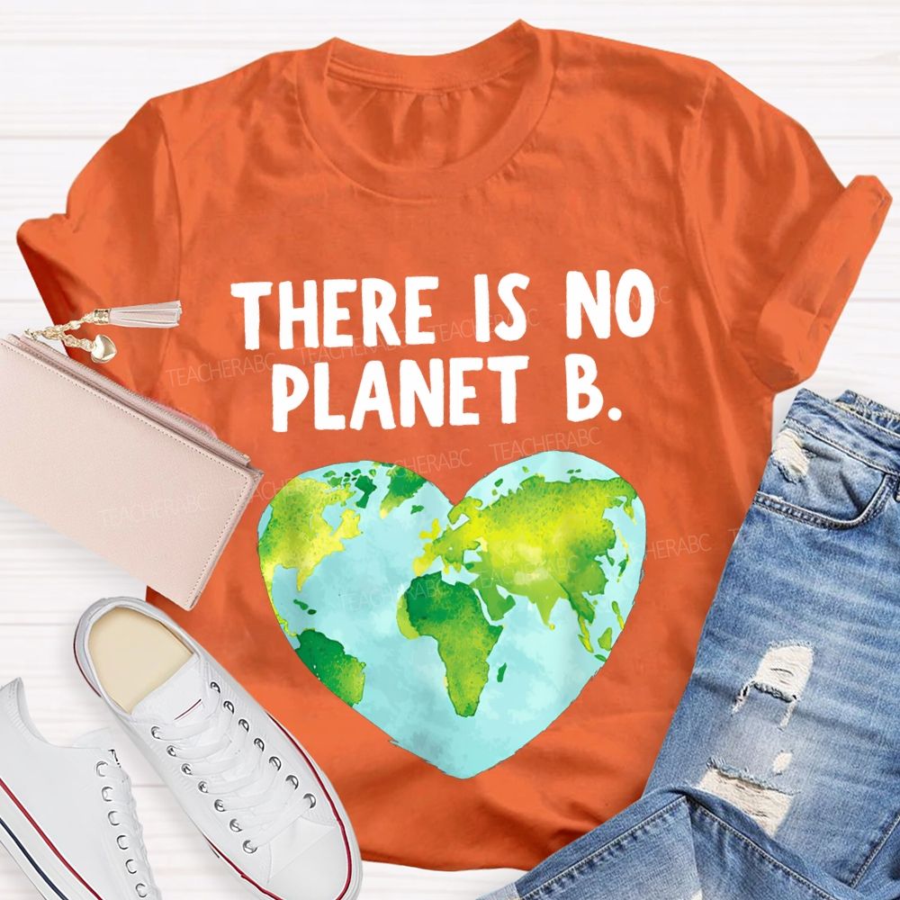 There Is No Planet B Heart Earth Teacher T-shirt