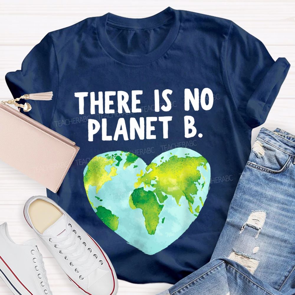 There Is No Planet B Heart Earth Teacher T-shirt